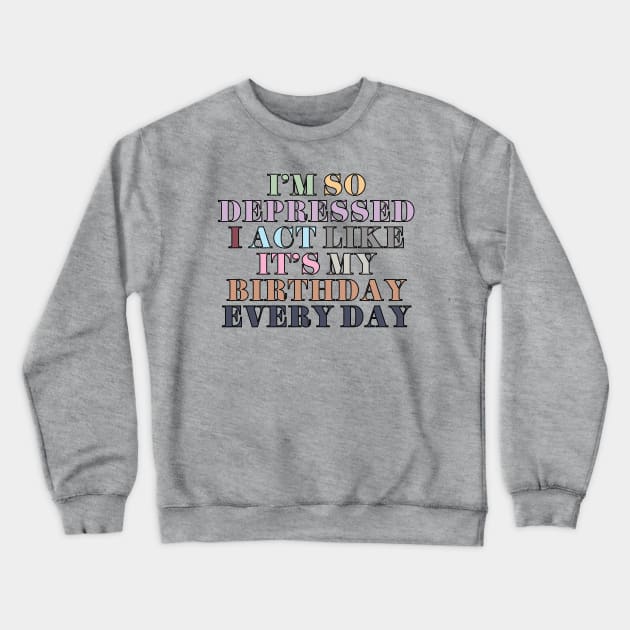 I Act Like It's My Birthday Crewneck Sweatshirt by Likeable Design